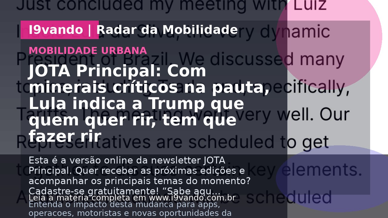 JOTA Principal: Com minerais críticos na pauta, Lula indica a Trump que quem quer rir, tem que fazer rir