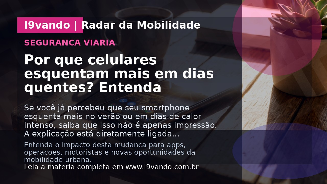 Por que celulares esquentam mais em dias quentes? Entenda