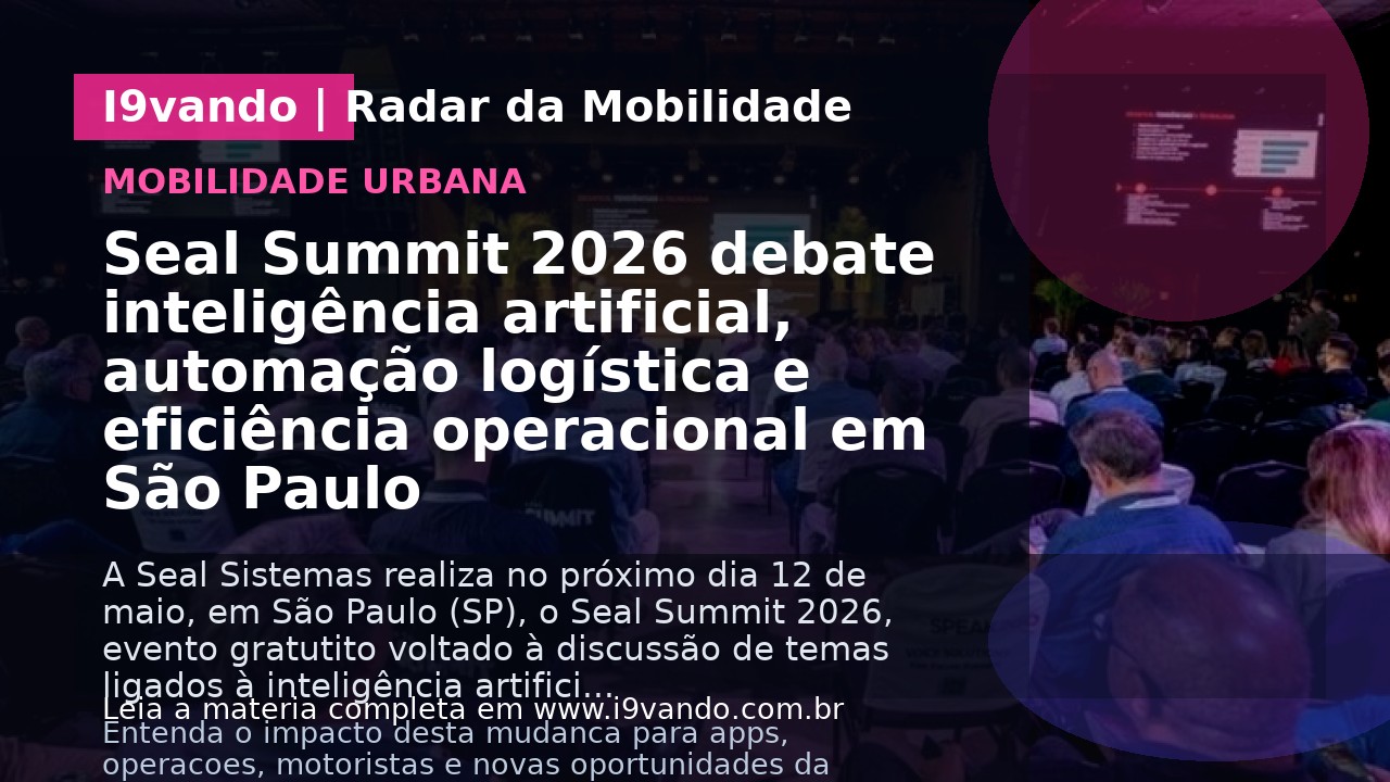 Seal Summit 2026 debate inteligência artificial, automação logística e eficiência operacional em São Paulo
