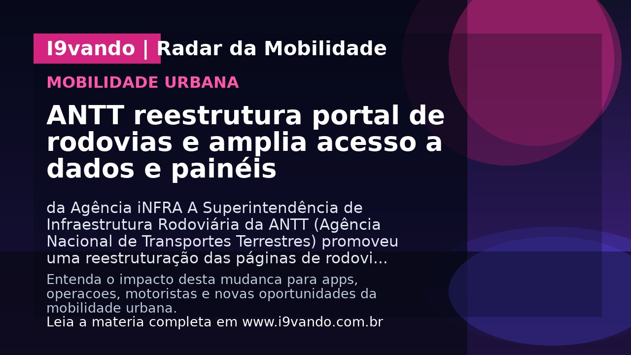 ANTT reestrutura portal de rodovias e amplia acesso a dados e painéis