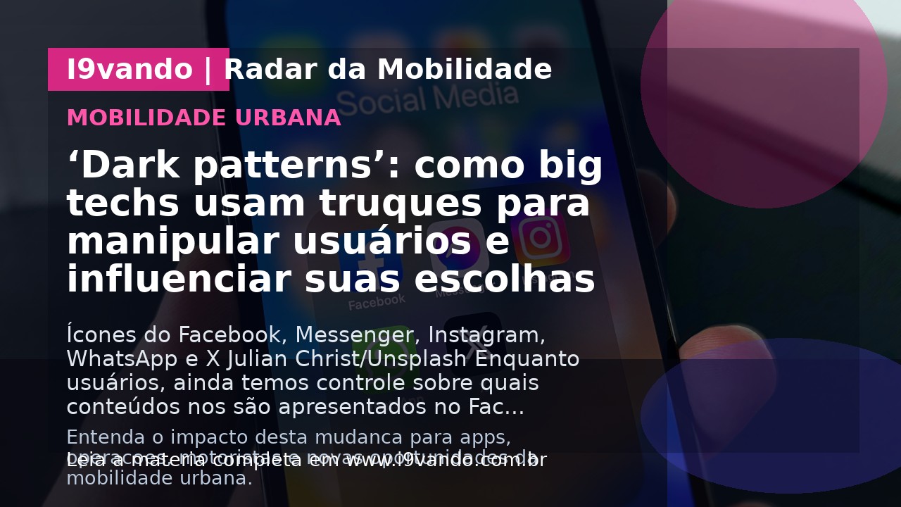 ‘Dark patterns’: como big techs usam truques para manipular usuários e influenciar suas escolhas