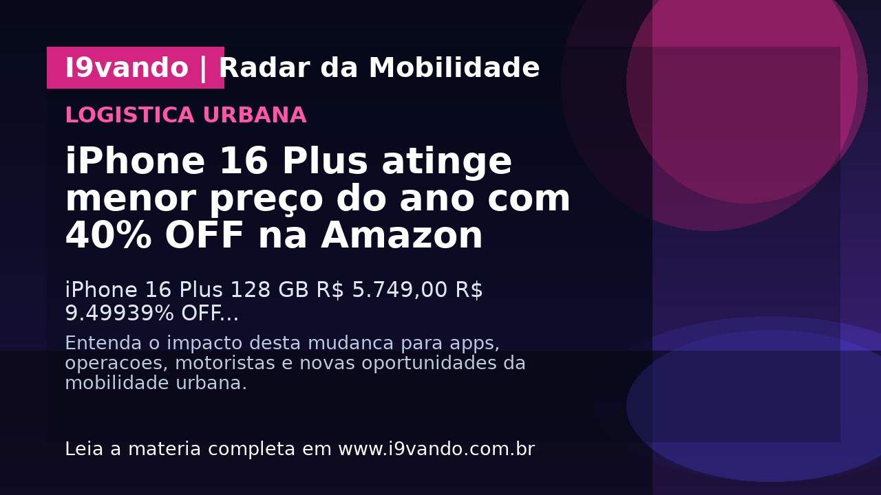 iPhone 16 Plus atinge menor preço do ano com 40% OFF na Amazon