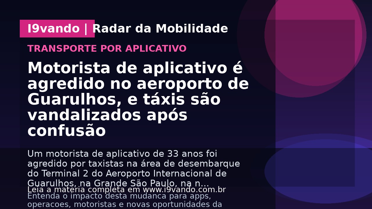Motorista de aplicativo é agredido no aeroporto de Guarulhos, e táxis são vandalizados após confusão