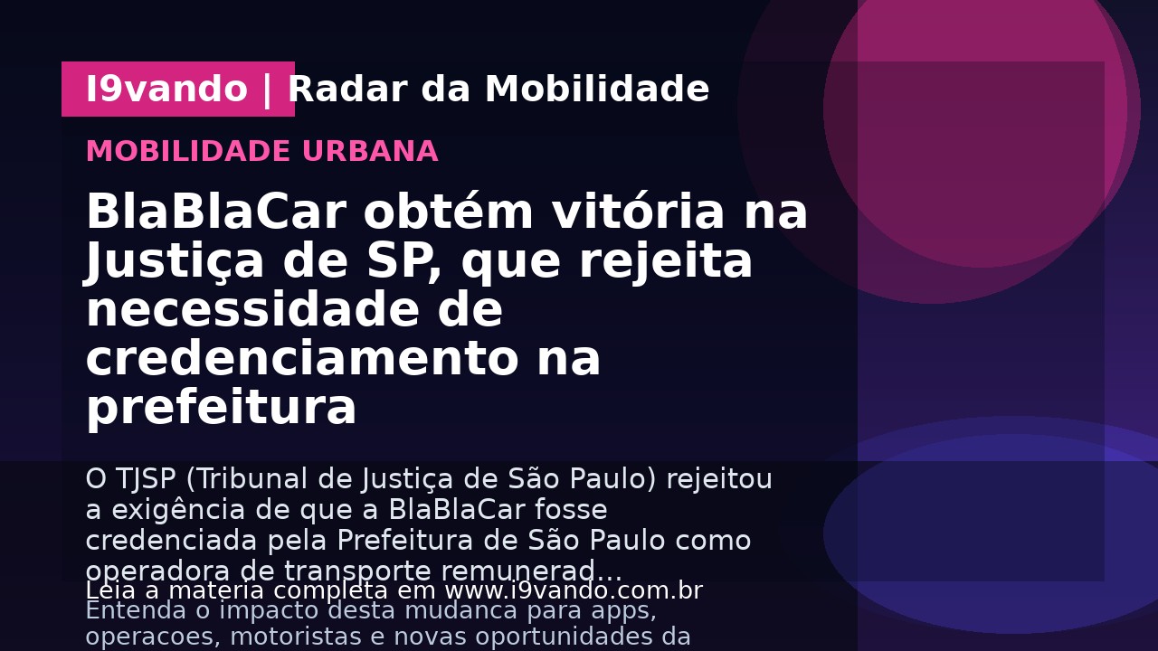 BlaBlaCar obtém vitória na Justiça de SP, que rejeita necessidade de credenciamento na prefeitura