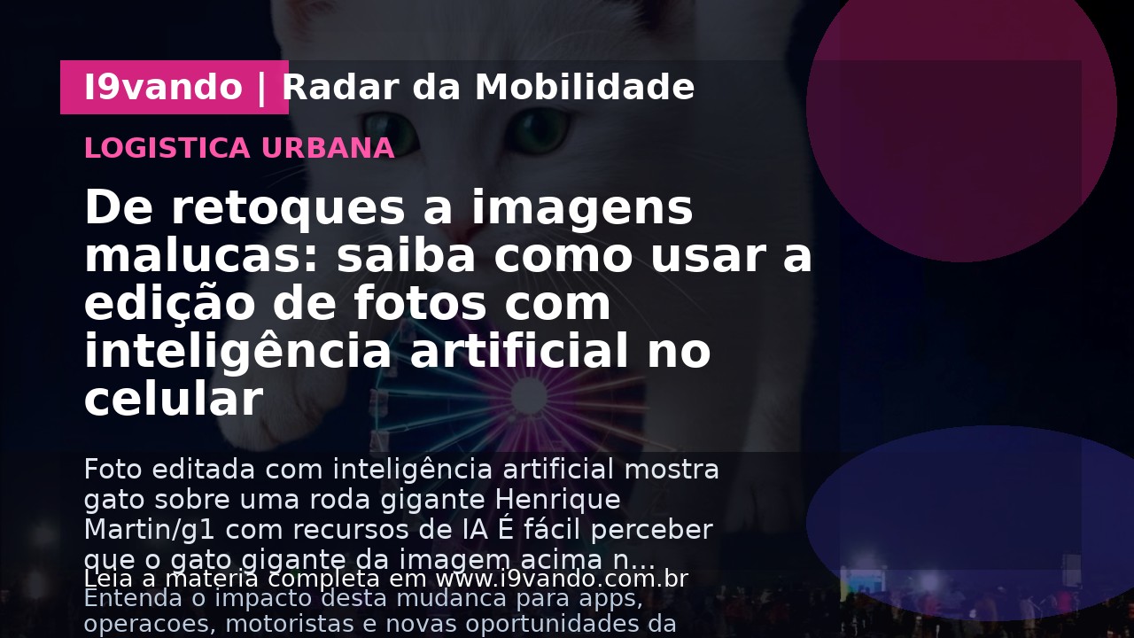 De retoques a imagens malucas: saiba como usar a edição de fotos com inteligência artificial no celular