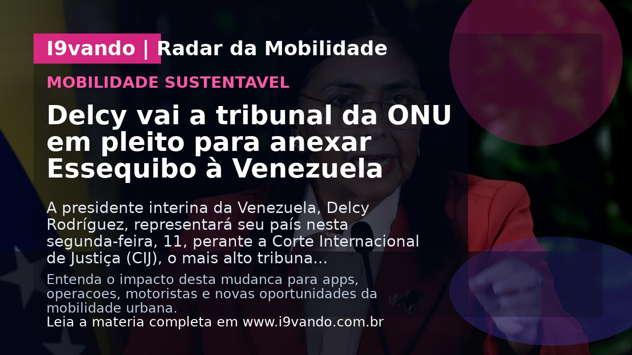 Delcy vai a tribunal da ONU em pleito para anexar Essequibo à Venezuela