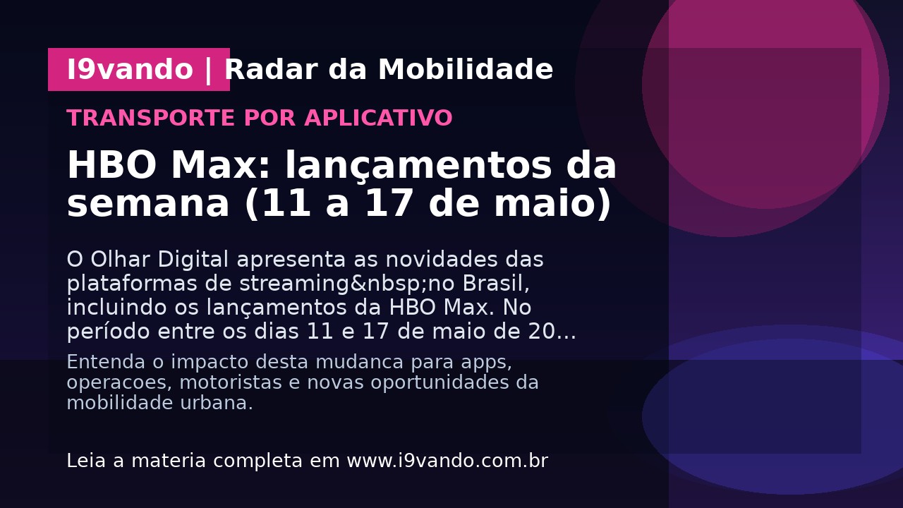 HBO Max: lançamentos da semana (11 a 17 de maio)