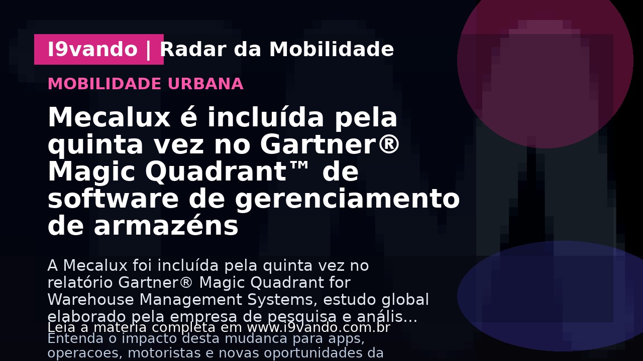 Mecalux é incluída pela quinta vez no Gartner® Magic Quadrant™ de software de gerenciamento de armazéns