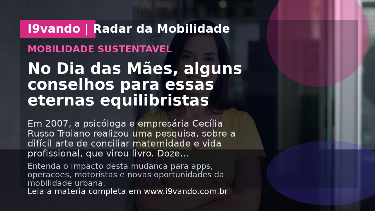 No Dia das Mães, alguns conselhos para essas eternas equilibristas