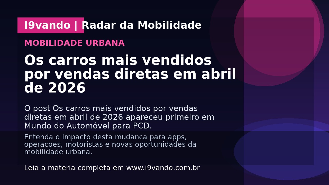 Os carros mais vendidos por vendas diretas em abril de 2026