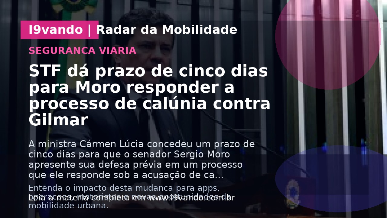 STF dá prazo de cinco dias para Moro responder a processo de calúnia contra Gilmar