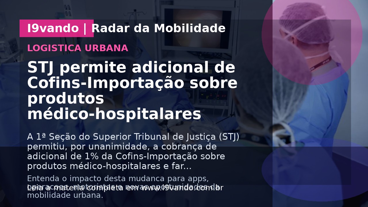 STJ permite adicional de Cofins-Importação sobre produtos médico-hospitalares