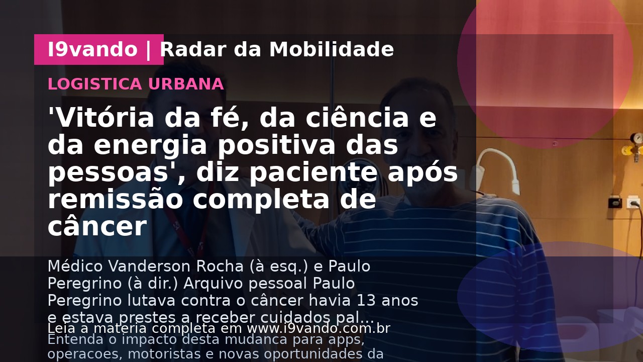 'Vitória da fé, da ciência e da energia positiva das pessoas', diz paciente após remissão completa de câncer