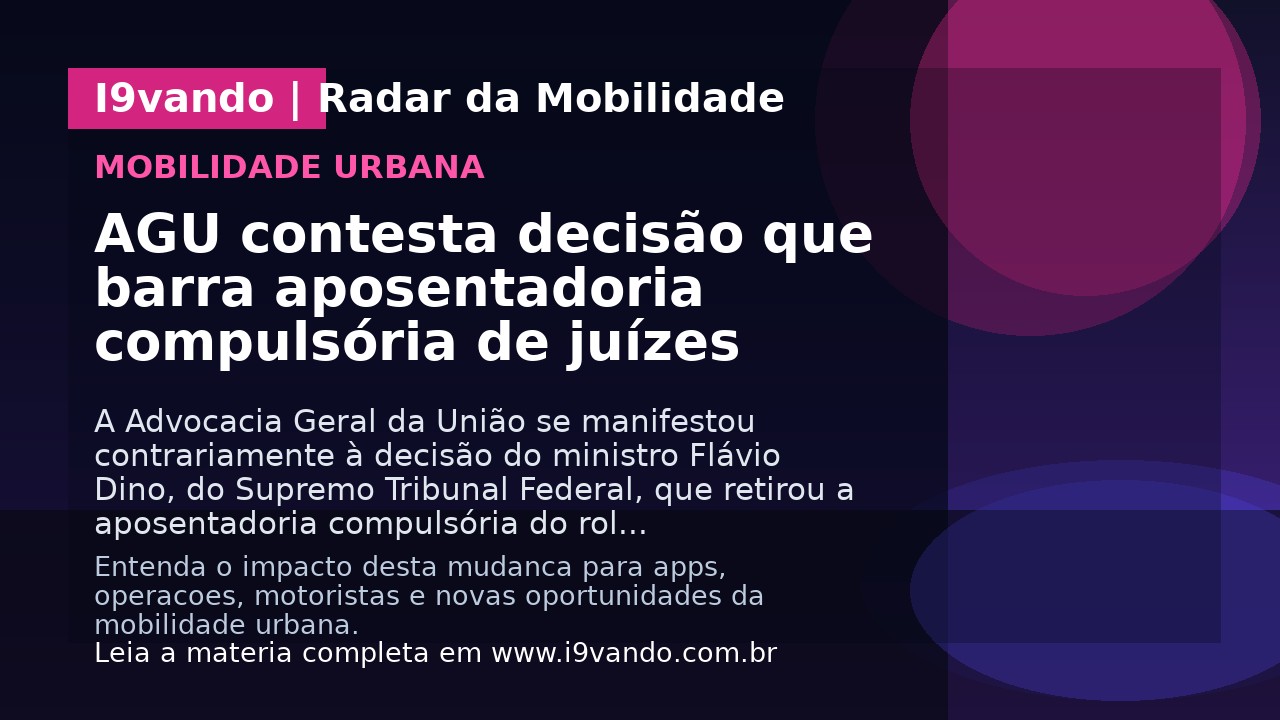 AGU contesta decisão que barra aposentadoria compulsória de juízes