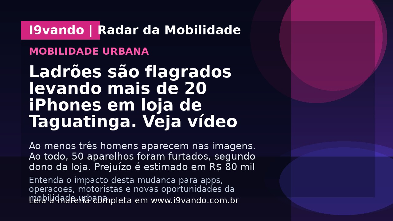 Ladrões são flagrados levando mais de 20 iPhones em loja de Taguatinga. Veja vídeo