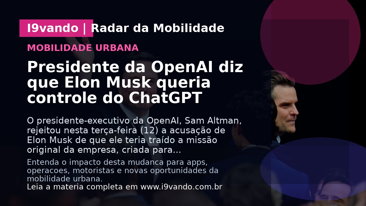 Presidente da OpenAI diz que Elon Musk queria controle do ChatGPT