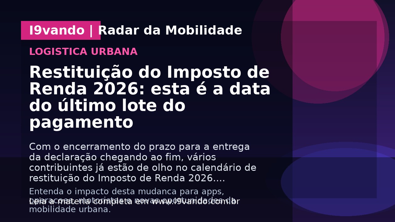 Restituição do Imposto de Renda 2026: esta é a data do último lote do pagamento