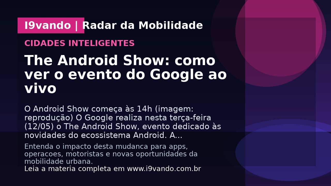 The Android Show: como ver o evento do Google ao vivo