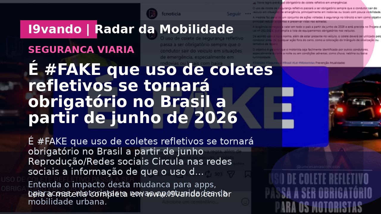É #FAKE que uso de coletes refletivos se tornará obrigatório no Brasil a partir de junho de 2026