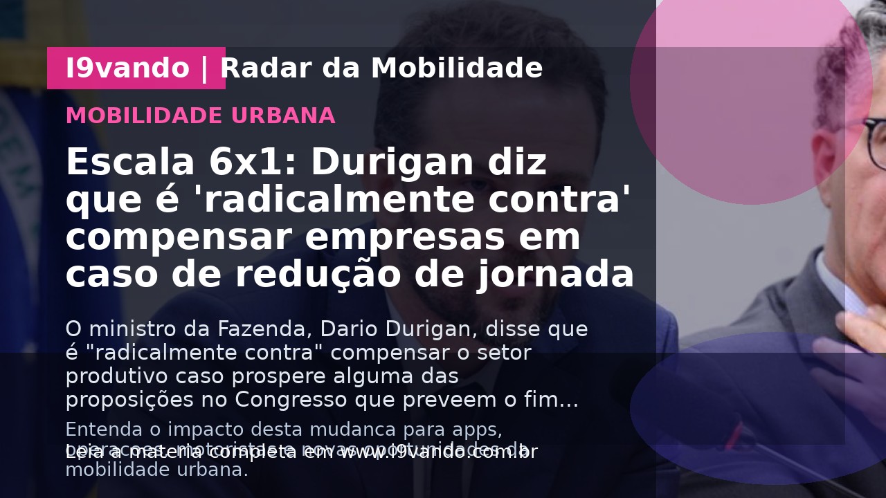 Escala 6x1: Durigan diz que é 'radicalmente contra' compensar empresas em caso de redução de jornada