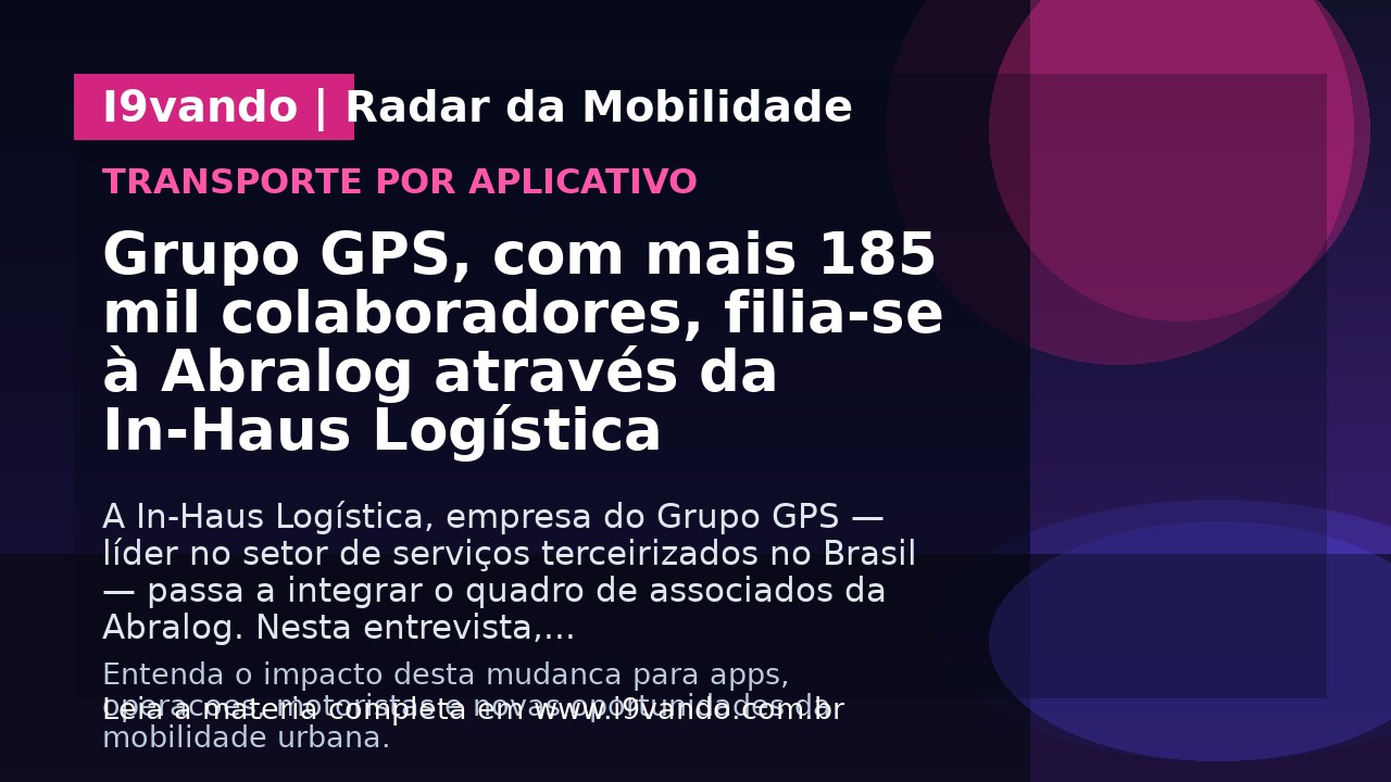 Grupo GPS, com mais 185 mil colaboradores, filia-se à Abralog através da In-Haus Logística