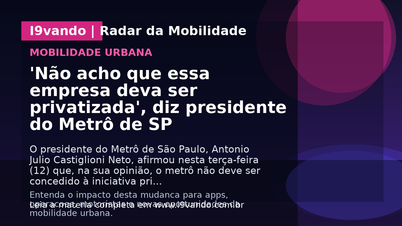 'Não acho que essa empresa deva ser privatizada', diz presidente do Metrô de SP