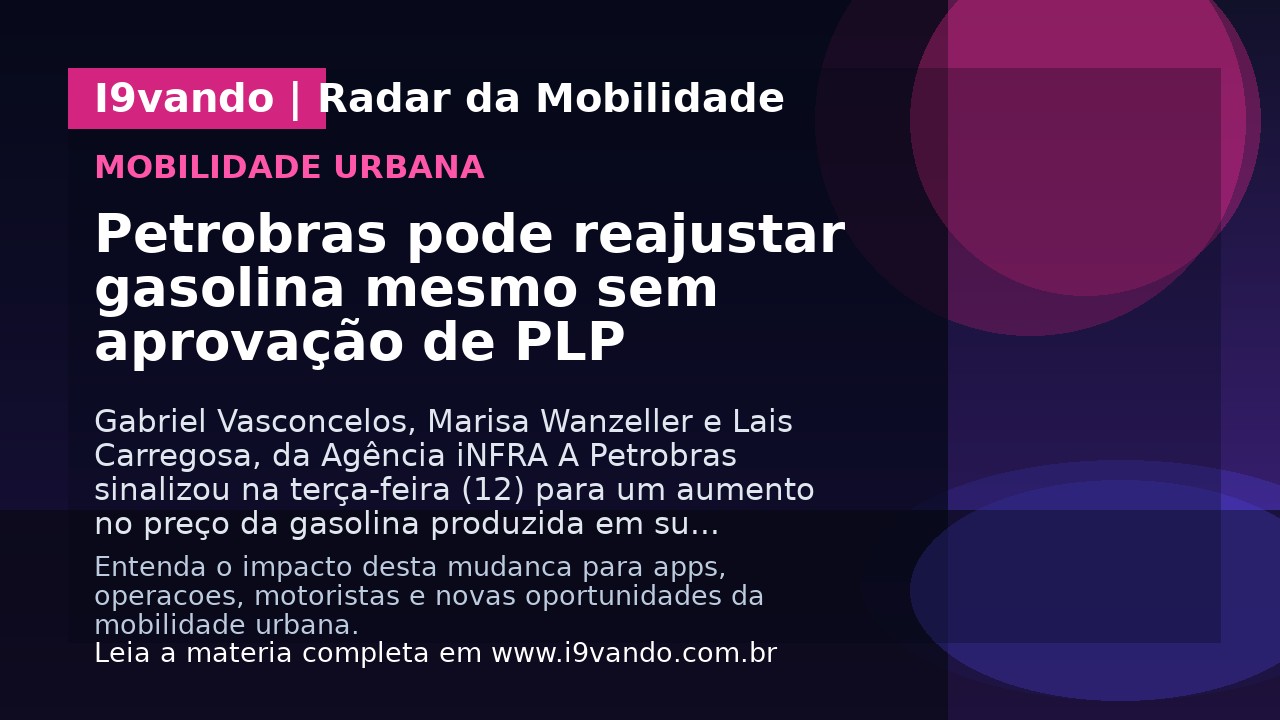 Petrobras pode reajustar gasolina mesmo sem aprovação de PLP