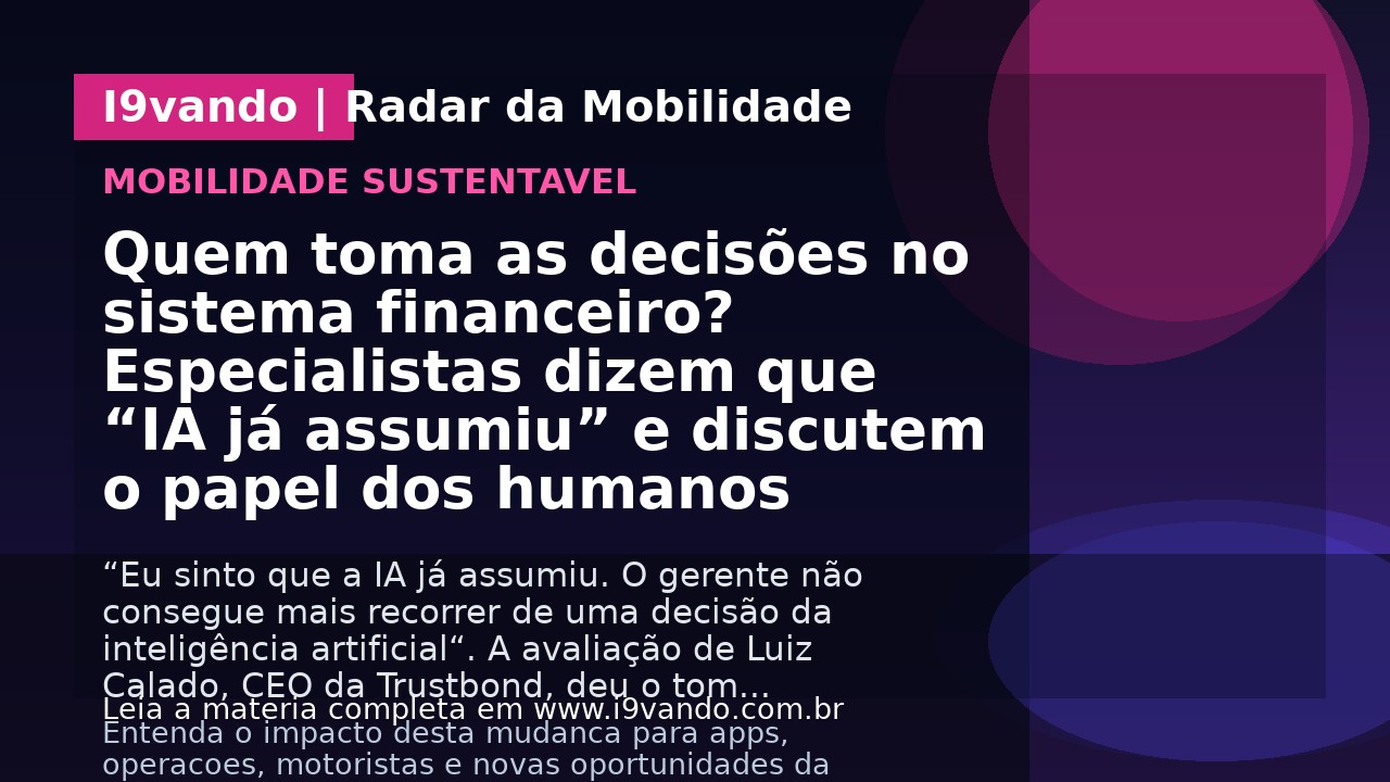 Quem toma as decisões no sistema financeiro? Especialistas dizem que “IA já assumiu” e discutem o papel dos humanos