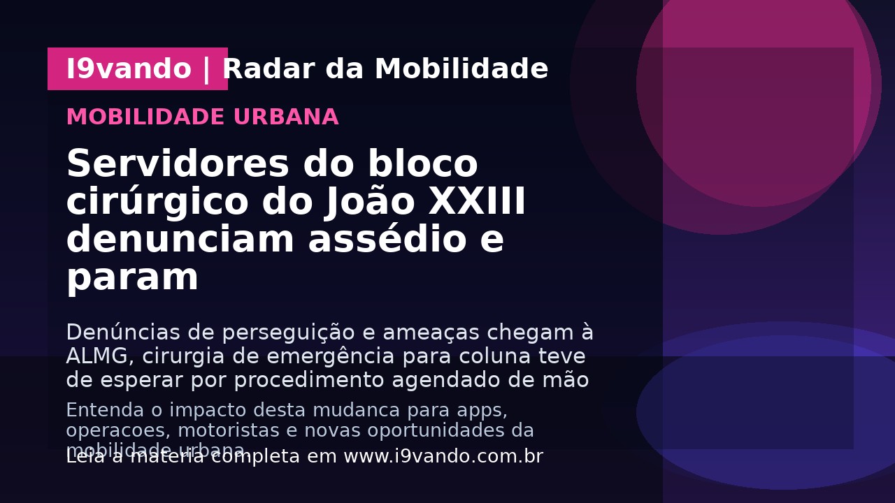 Servidores do bloco cirúrgico do João XXIII denunciam assédio e param