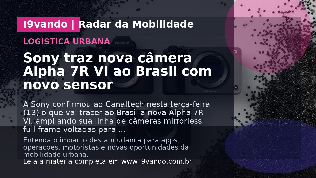 Sony traz nova câmera Alpha 7R VI ao Brasil com novo sensor