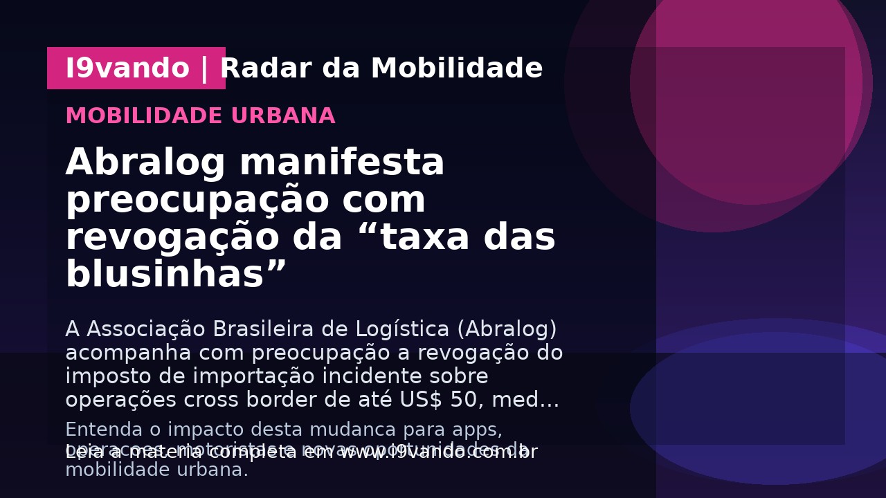 Abralog manifesta preocupação com revogação da “taxa das blusinhas”