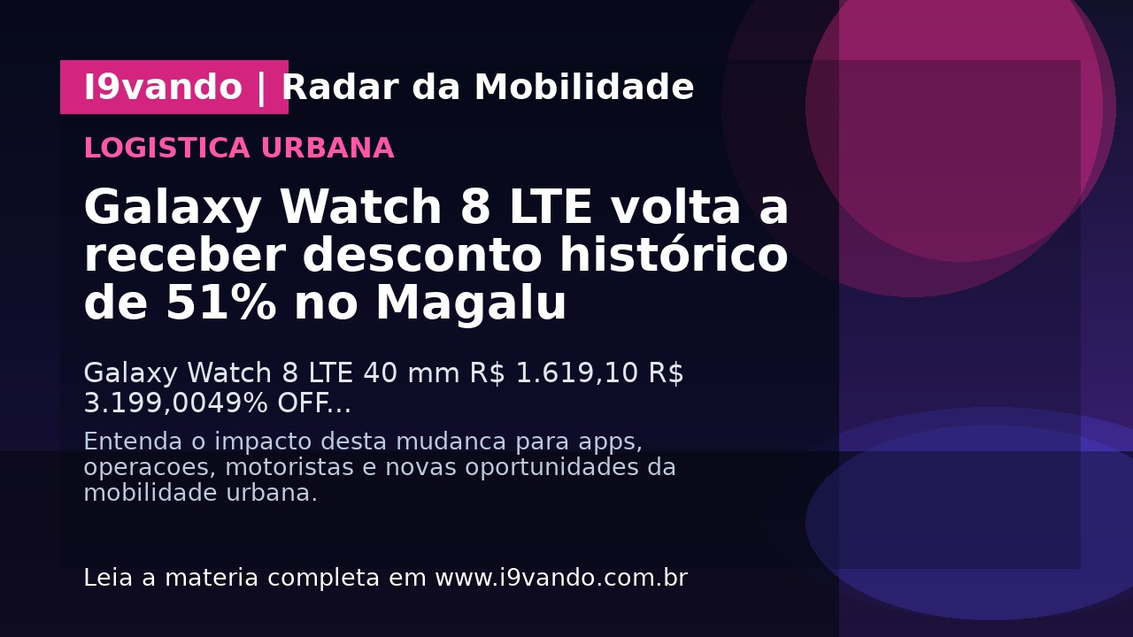 Galaxy Watch 8 LTE volta a receber desconto histórico de 51% no Magalu