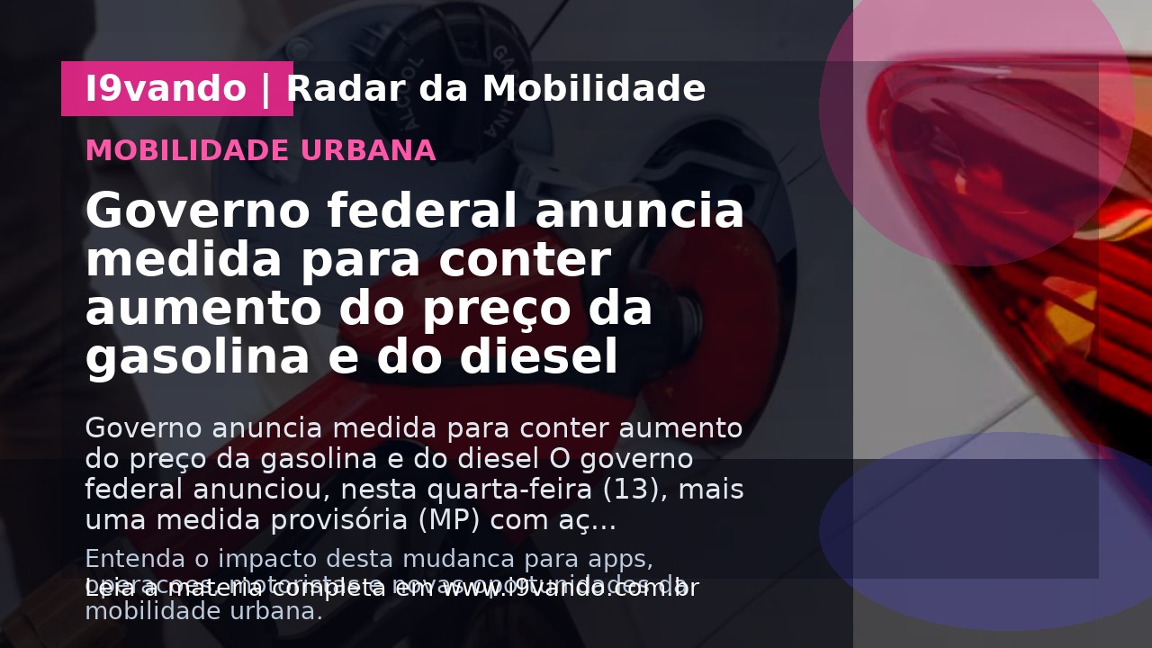 Governo federal anuncia medida para conter aumento do preço da gasolina e do diesel