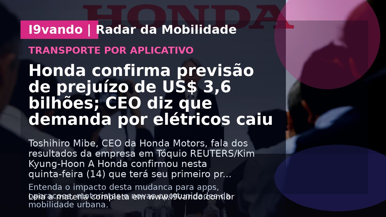 Honda confirma previsão de prejuízo de US$ 3,6 bilhões; CEO diz que demanda por elétricos caiu