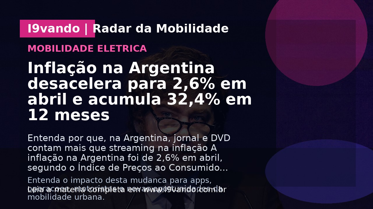Inflação na Argentina desacelera para 2,6% em abril e acumula 32,4% em 12 meses