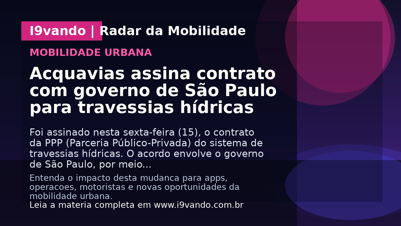 Acquavias assina contrato com governo de São Paulo para travessias hídricas
