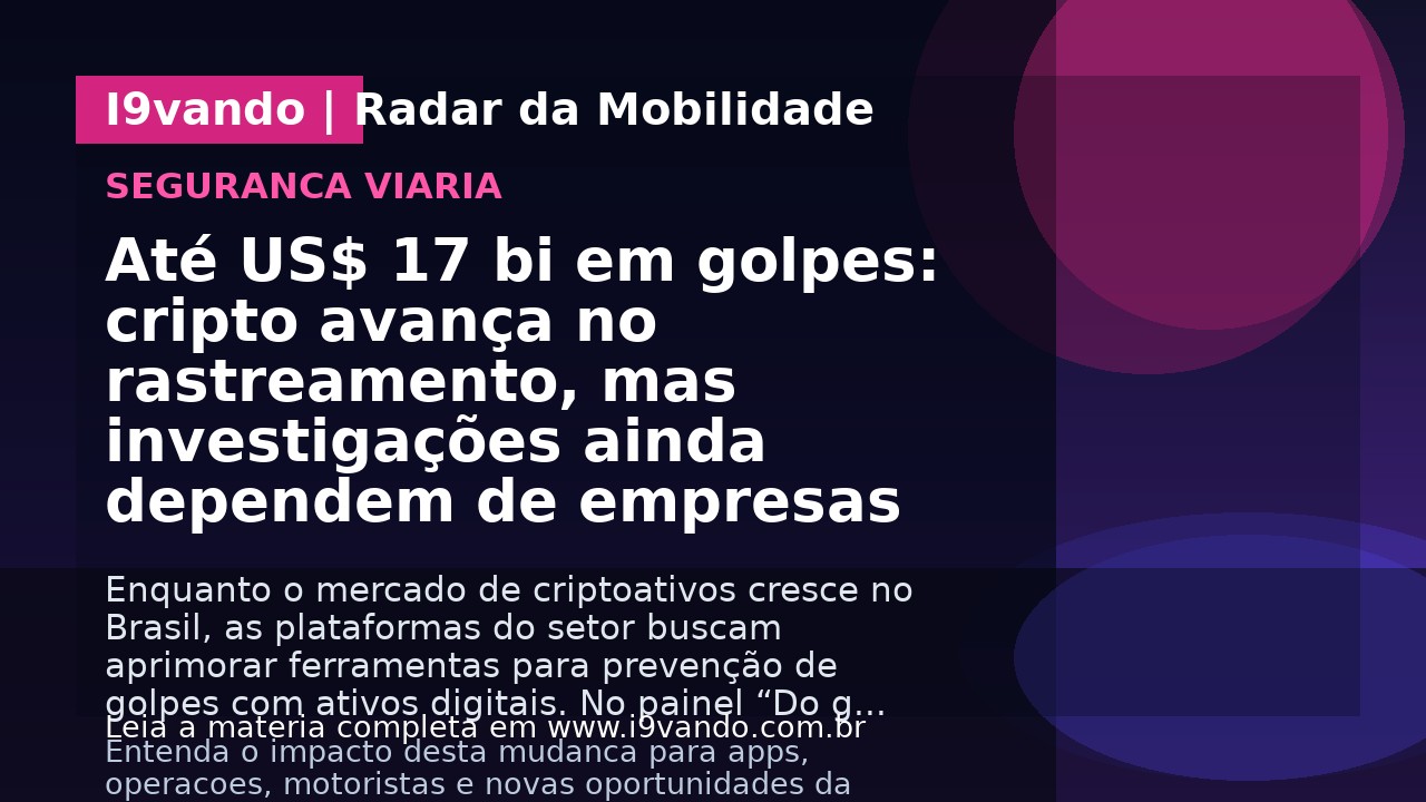 Até US$ 17 bi em golpes: cripto avança no rastreamento, mas investigações ainda dependem de empresas