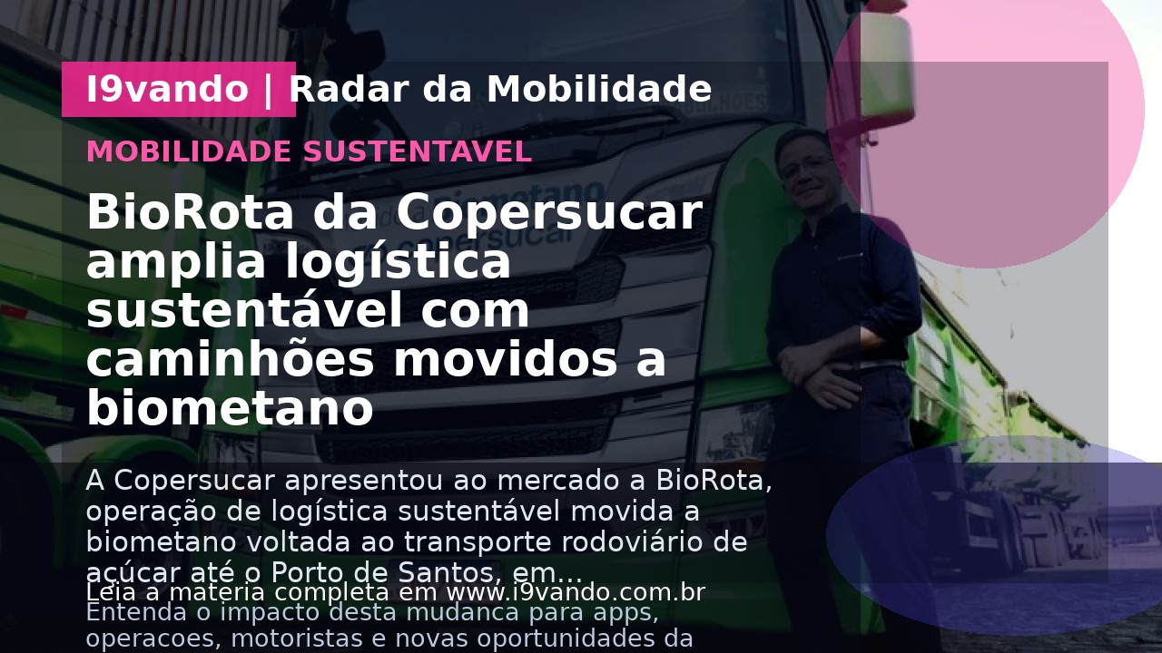BioRota da Copersucar amplia logística sustentável com caminhões movidos a biometano