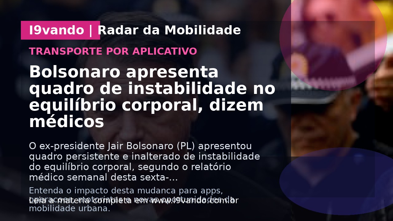 Bolsonaro apresenta quadro de instabilidade no equilíbrio corporal, dizem médicos