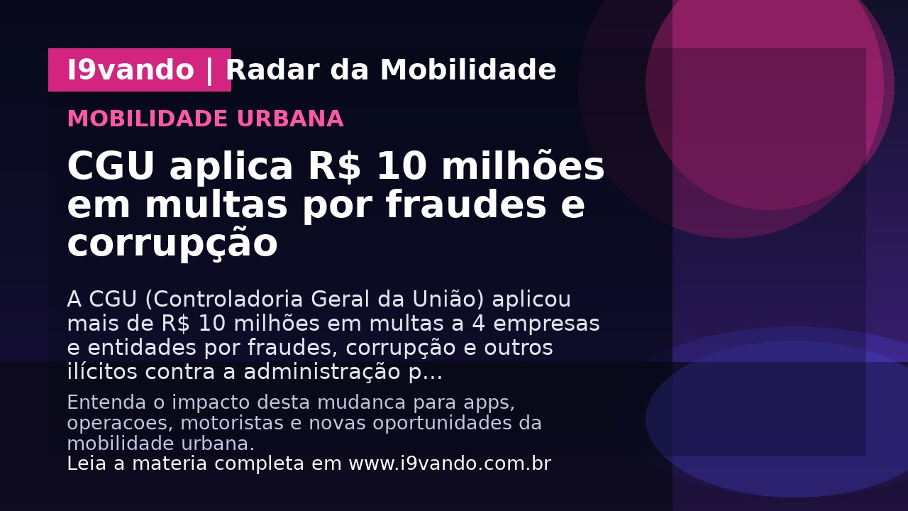 CGU aplica R$ 10 milhões em multas por fraudes e corrupção