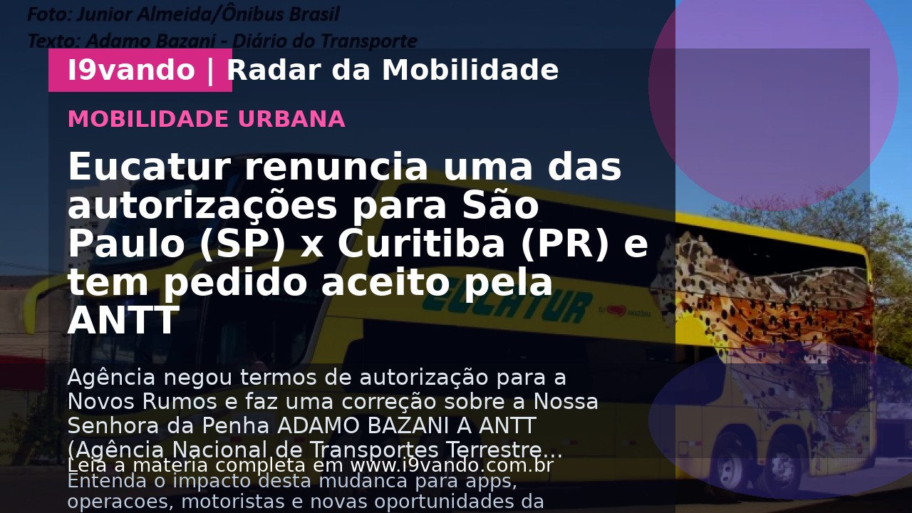 Eucatur renuncia uma das autorizações para São Paulo (SP) x Curitiba (PR) e tem pedido aceito pela ANTT