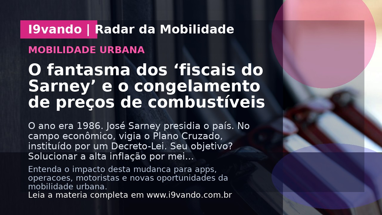O fantasma dos ‘fiscais do Sarney’ e o congelamento de preços de combustíveis