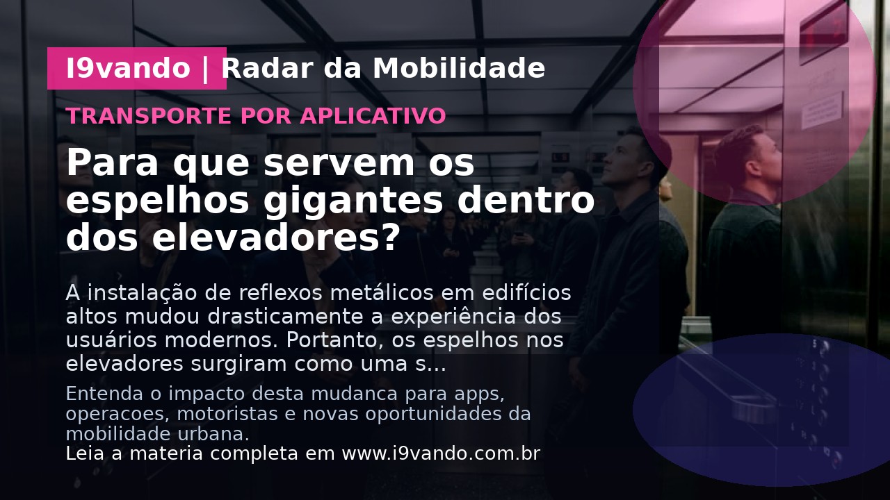 Para que servem os espelhos gigantes dentro dos elevadores?
