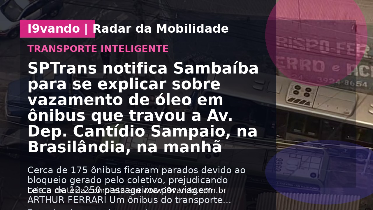 SPTrans notifica Sambaíba para se explicar sobre vazamento de óleo em ônibus que travou a Av. Dep. Cantídio Sampaio, na Brasilândia, na manhã desta sexta-feira (15)
