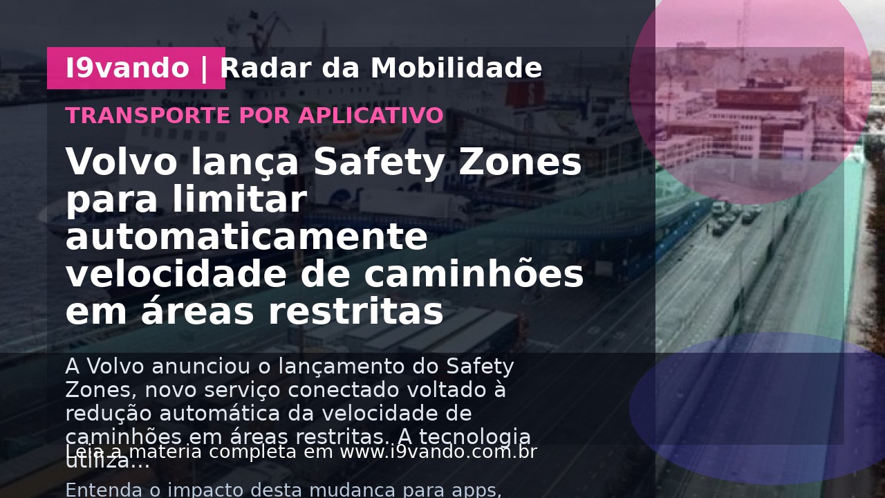 Volvo lança Safety Zones para limitar automaticamente velocidade de caminhões em áreas restritas