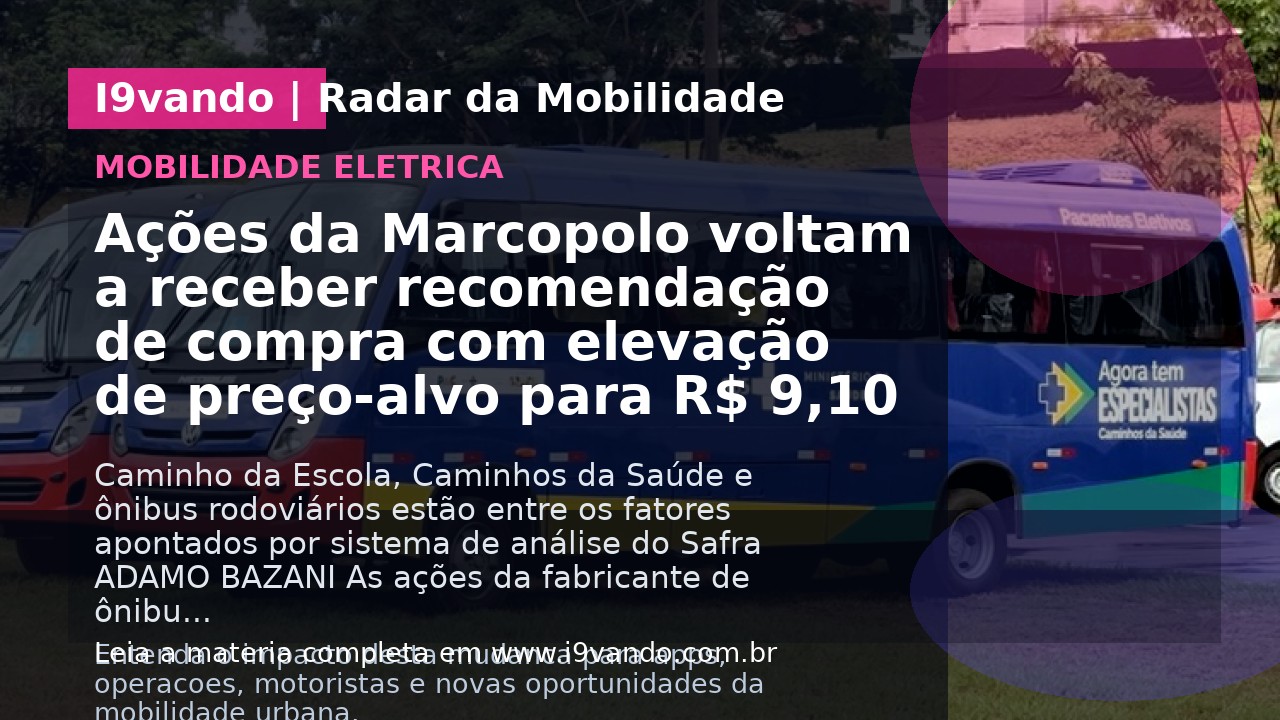 Ações da Marcopolo voltam a receber recomendação de compra com elevação de preço-alvo para R$ 9,10