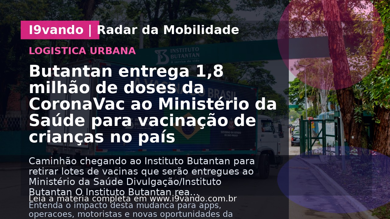 Butantan entrega 1,8 milhão de doses da CoronaVac ao Ministério da Saúde para vacinação de crianças no país