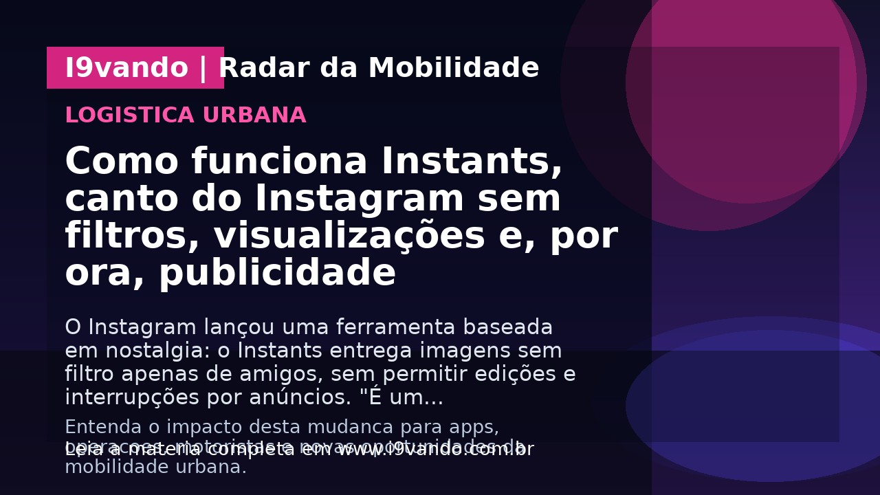 Como funciona Instants, canto do Instagram sem filtros, visualizações e, por ora, publicidade