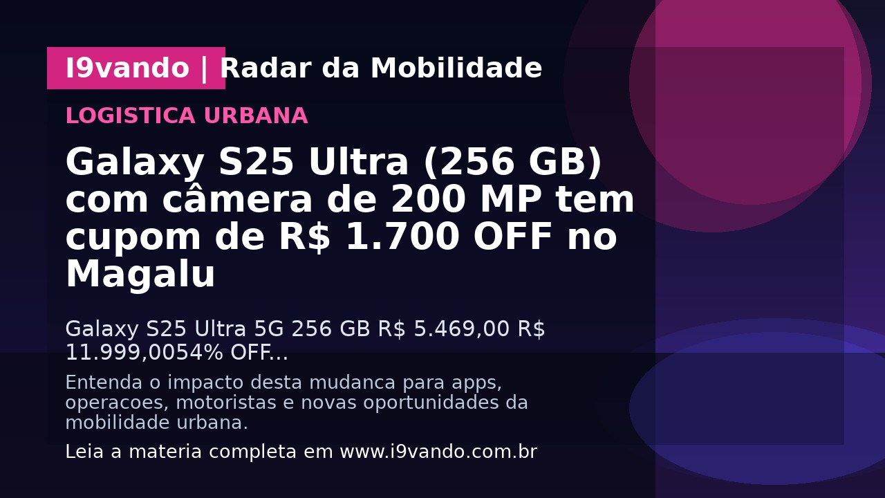 Galaxy S25 Ultra (256 GB) com câmera de 200 MP tem cupom de R$ 1.700 OFF no Magalu