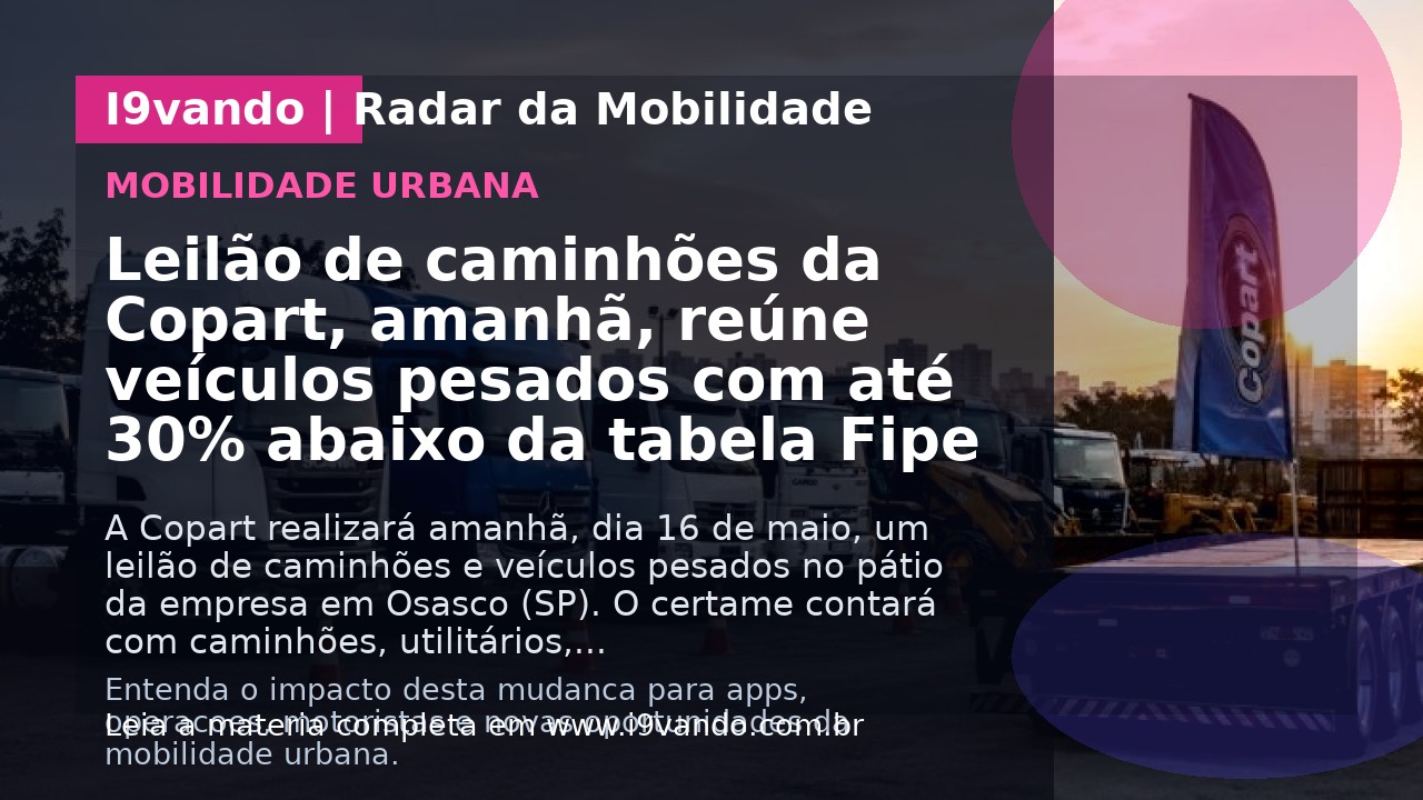 Leilão de caminhões da Copart, amanhã, reúne veículos pesados com até 30% abaixo da tabela Fipe